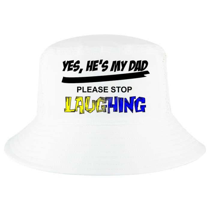 Yes He's My Dad Please Stop Laughing Cool Comfort Performance Bucket Hat