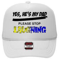 Yes He's My Dad Please Stop Laughing High Crown Mesh Back Trucker Hat