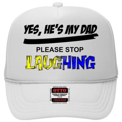 Yes He's My Dad Please Stop Laughing High Crown Mesh Back Trucker Hat