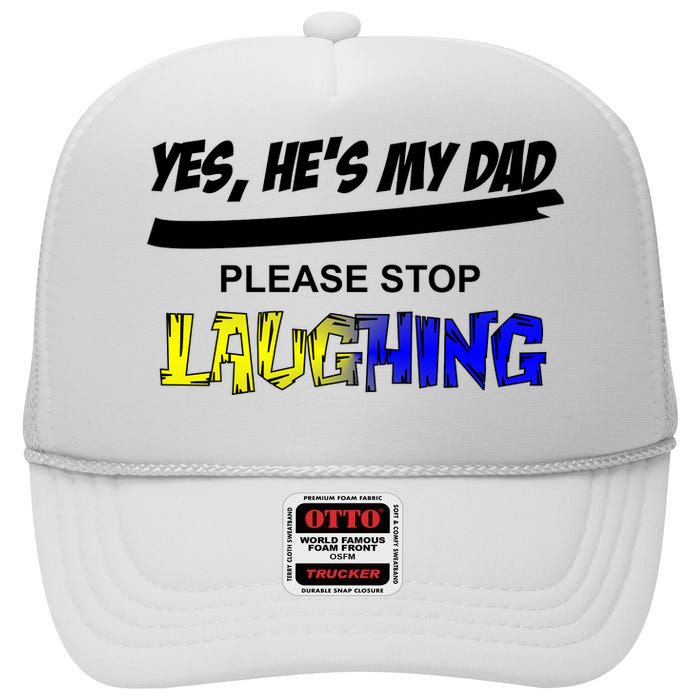 Yes He's My Dad Please Stop Laughing High Crown Mesh Back Trucker Hat