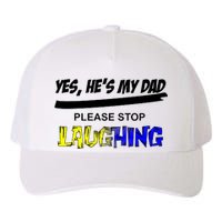 Yes He's My Dad Please Stop Laughing Yupoong Adult 5-Panel Trucker Hat