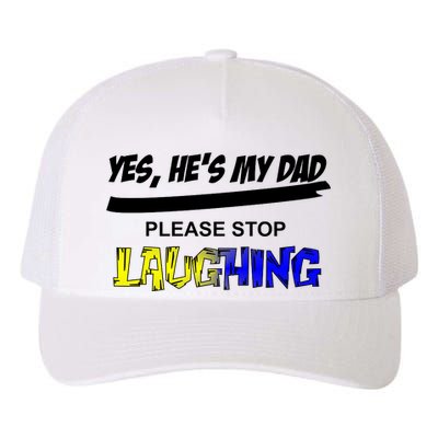 Yes He's My Dad Please Stop Laughing Yupoong Adult 5-Panel Trucker Hat