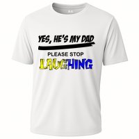 Yes He's My Dad Please Stop Laughing Cooling Performance Crew T-Shirt