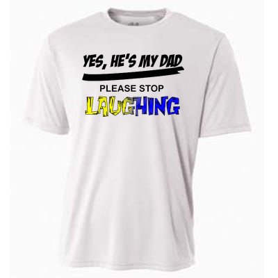 Yes He's My Dad Please Stop Laughing Cooling Performance Crew T-Shirt