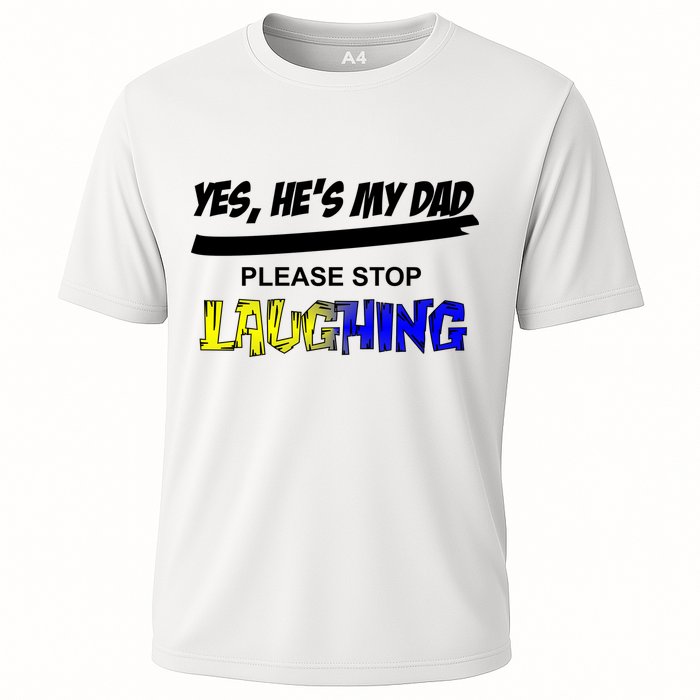 Yes He's My Dad Please Stop Laughing Cooling Performance Crew T-Shirt
