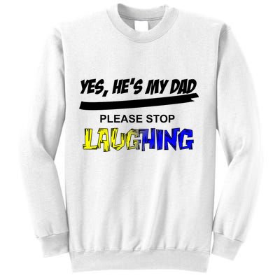 Yes He's My Dad Please Stop Laughing Sweatshirt