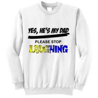 Yes He's My Dad Please Stop Laughing Sweatshirt