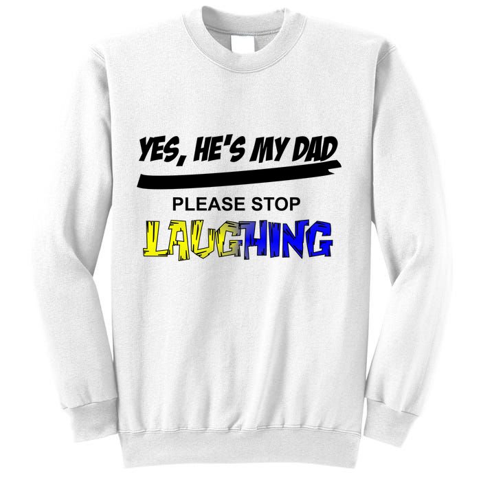 Yes He's My Dad Please Stop Laughing Sweatshirt