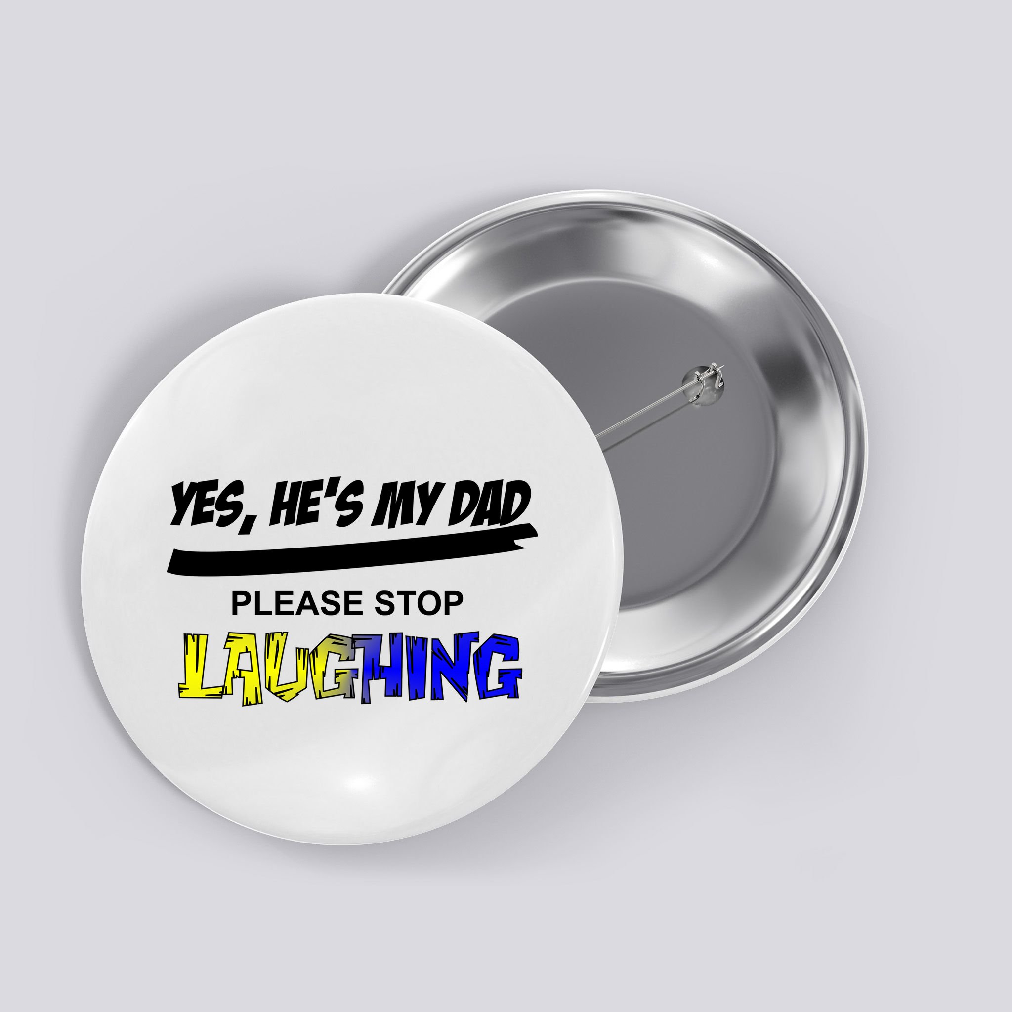 Yes He's My Dad Please Stop Laughing Button