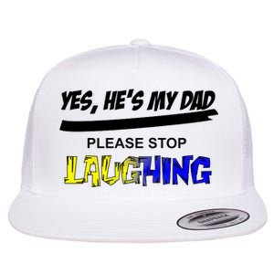 Yes He's My Dad Please Stop Laughing Flat Bill Trucker Hat