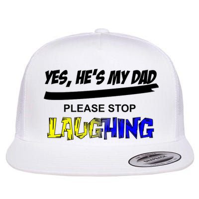 Yes He's My Dad Please Stop Laughing Flat Bill Trucker Hat