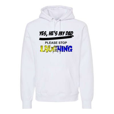 Yes He's My Dad Please Stop Laughing Premium Hoodie