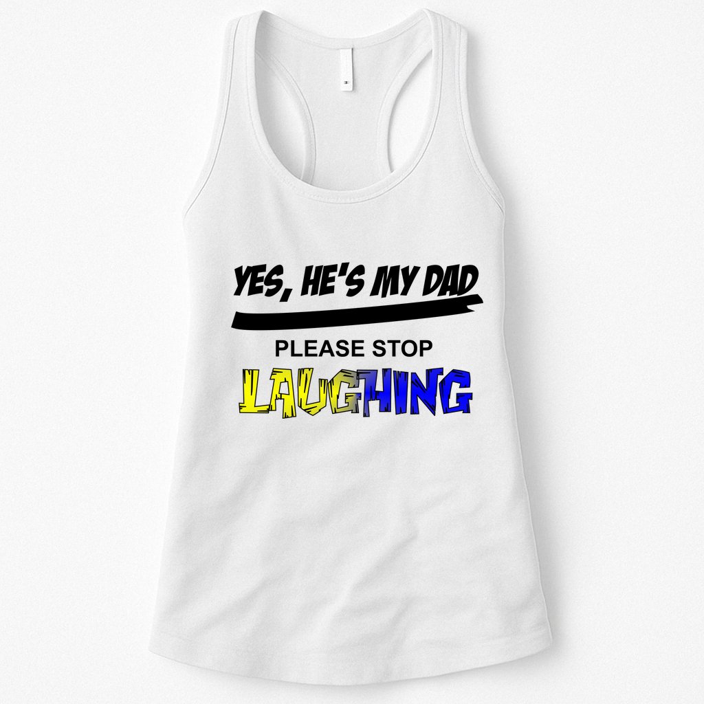Yes He's My Dad Please Stop Laughing Womens Tank Top