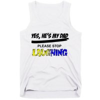 Yes He's My Dad Please Stop Laughing Tank Top