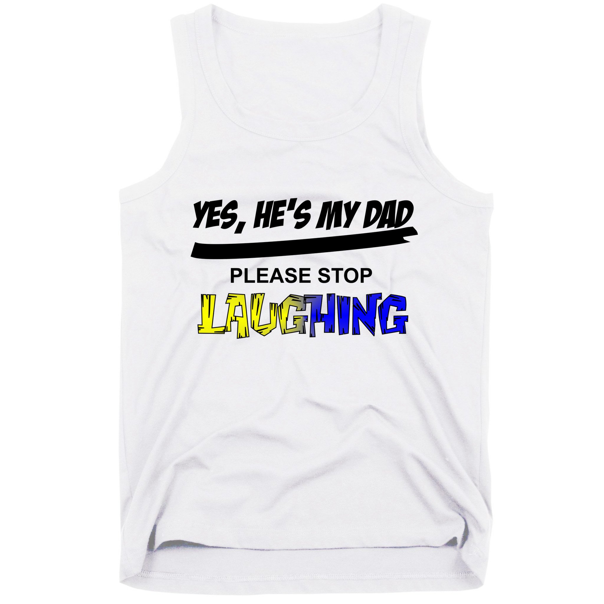 Yes He's My Dad Please Stop Laughing Tank Top