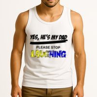 Yes He's My Dad Please Stop Laughing Tank Top