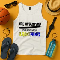 Yes He's My Dad Please Stop Laughing Tank Top