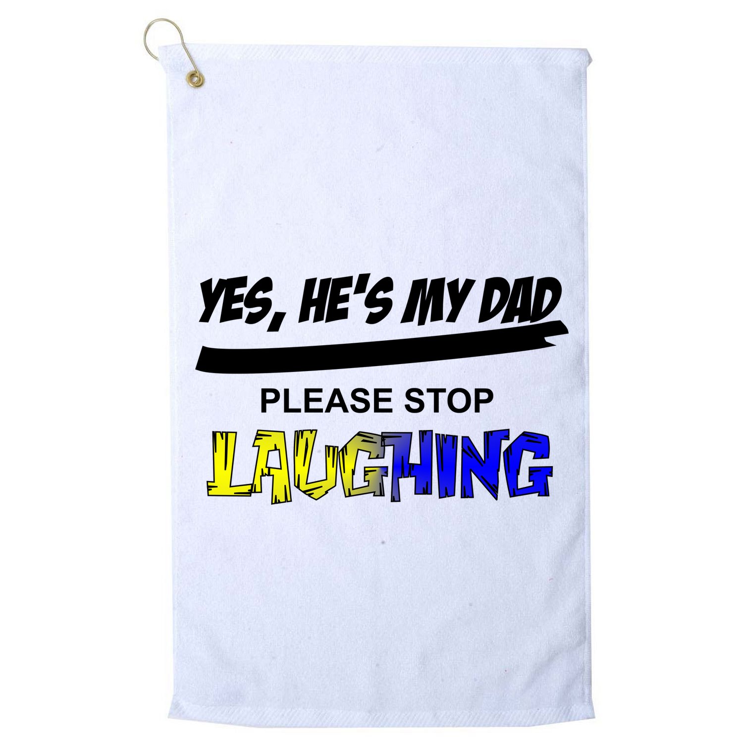 Yes He's My Dad Please Stop Laughing Golf Towel