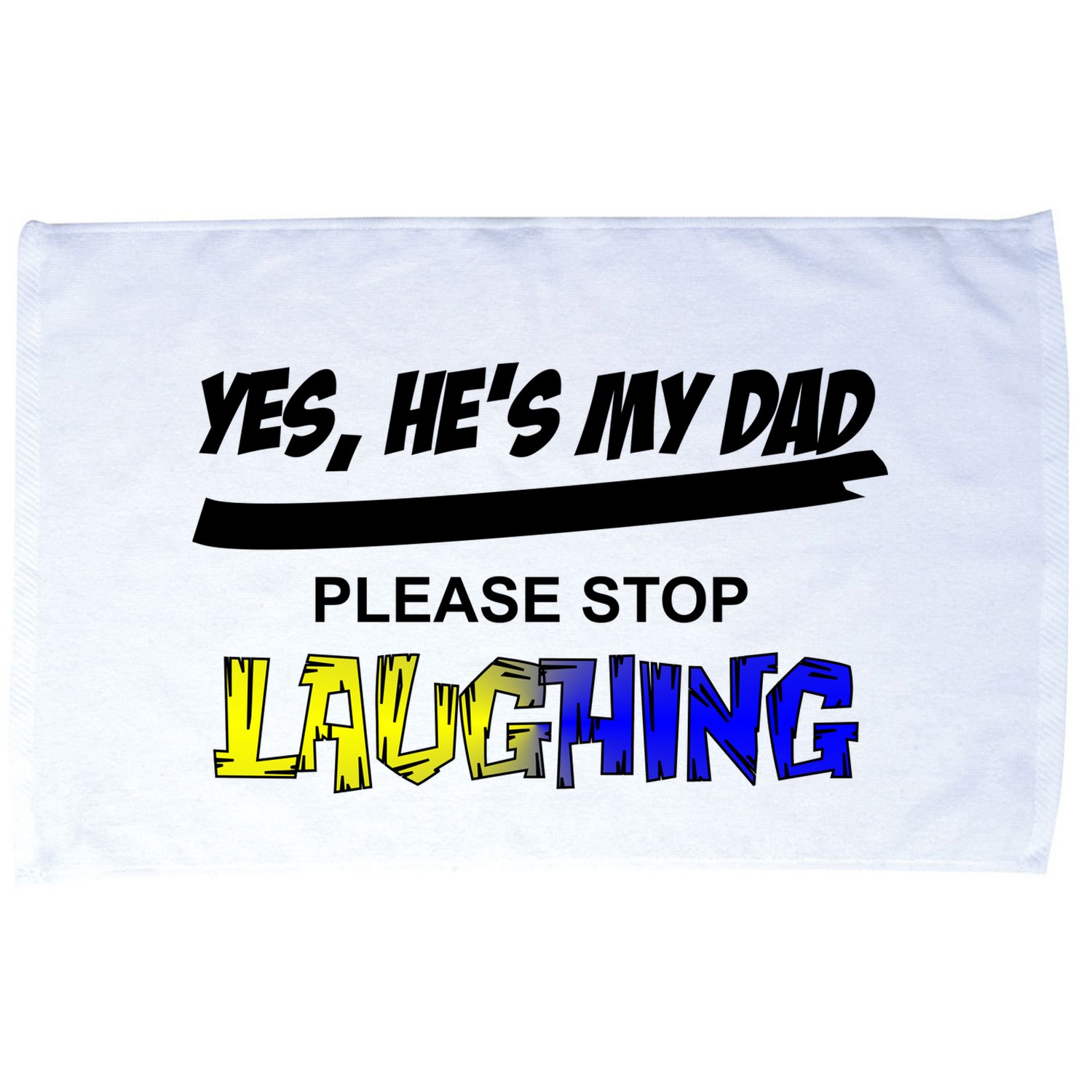 Yes He's My Dad Please Stop Laughing Microfiber Hand Towel