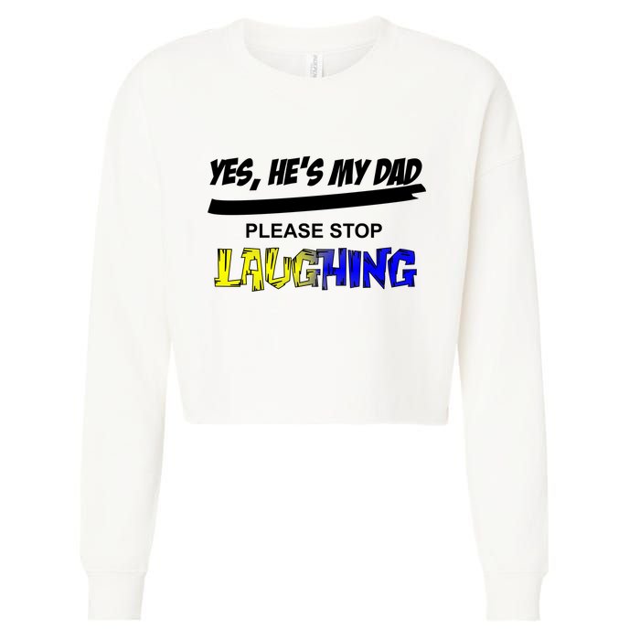 Yes He's My Dad Please Stop Laughing Cropped Pullover Crew