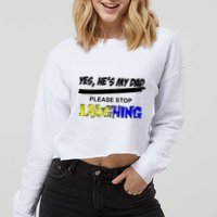 Yes He's My Dad Please Stop Laughing Cropped Pullover Crew
