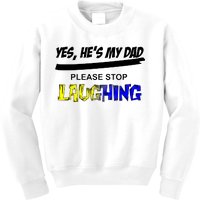 Yes He's My Dad Please Stop Laughing Kids Sweatshirt