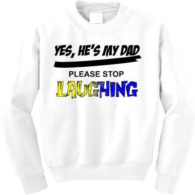 Yes He's My Dad Please Stop Laughing Kids Sweatshirt