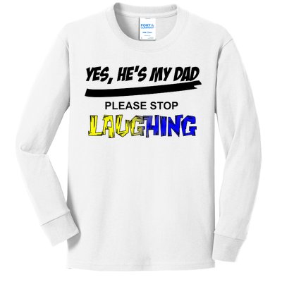 Yes He's My Dad Please Stop Laughing Kids Long Sleeve Shirt