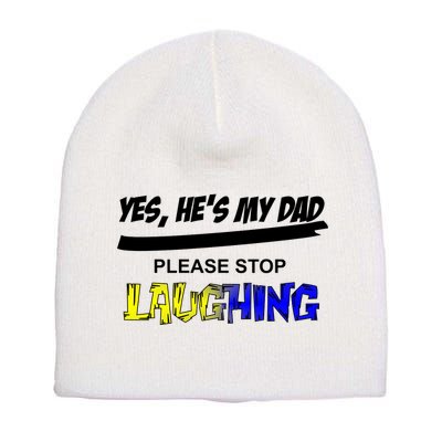 Yes He's My Dad Please Stop Laughing Short Acrylic Beanie
