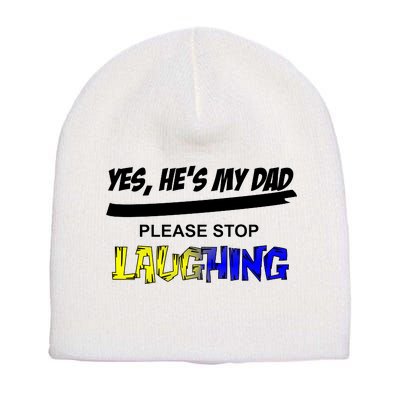 Yes He's My Dad Please Stop Laughing Short Acrylic Beanie