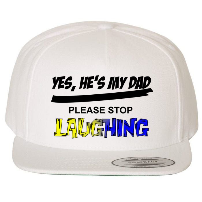 Yes He's My Dad Please Stop Laughing Wool Snapback Cap