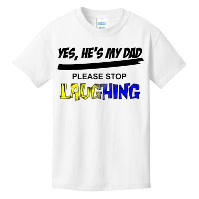 Yes He's My Dad Please Stop Laughing Kids T-Shirt