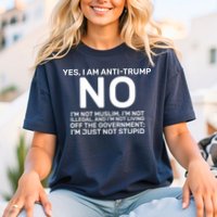 Yes I Am Anti Trump Comfort Colors T-Shirt