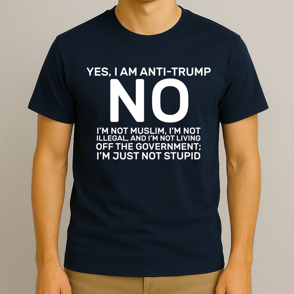 Yes I Am Anti Trump T-Shirt