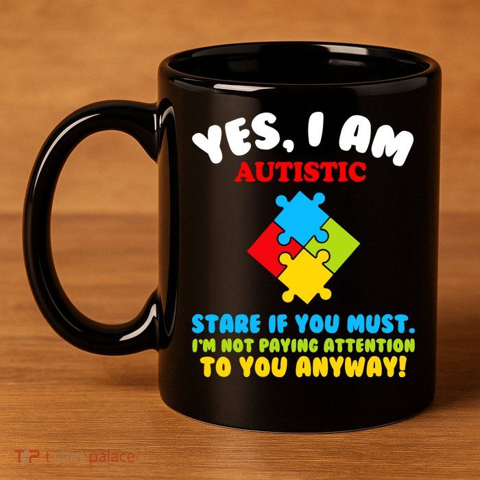Yes, I Am Autistic Funny Autism 11oz C Handle Ceramic Mug