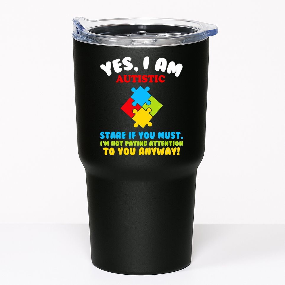 Yes, I Am Autistic Funny Autism Tumbler