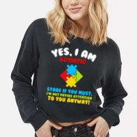 Yes, I Am Autistic Funny Autism Cropped Pullover Crew