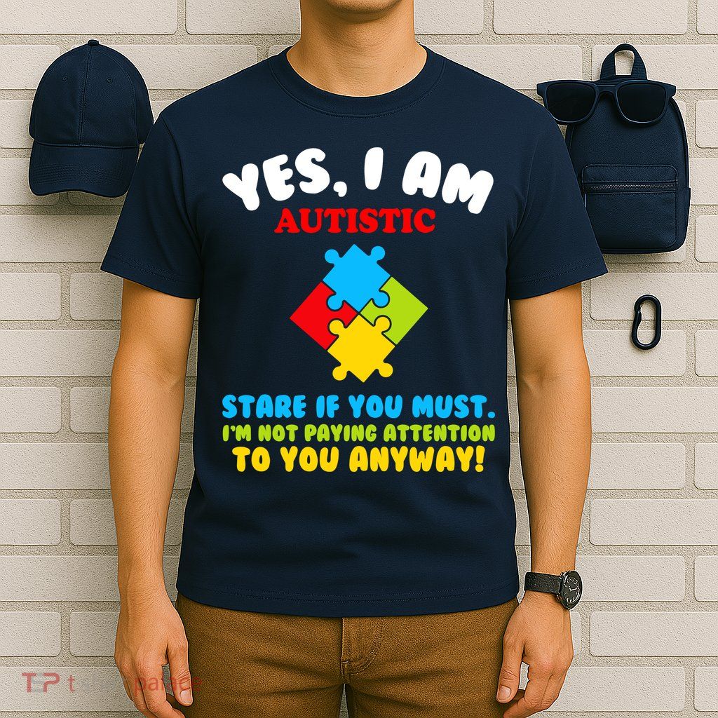 Yes, I Am Autistic Funny Autism T-Shirt