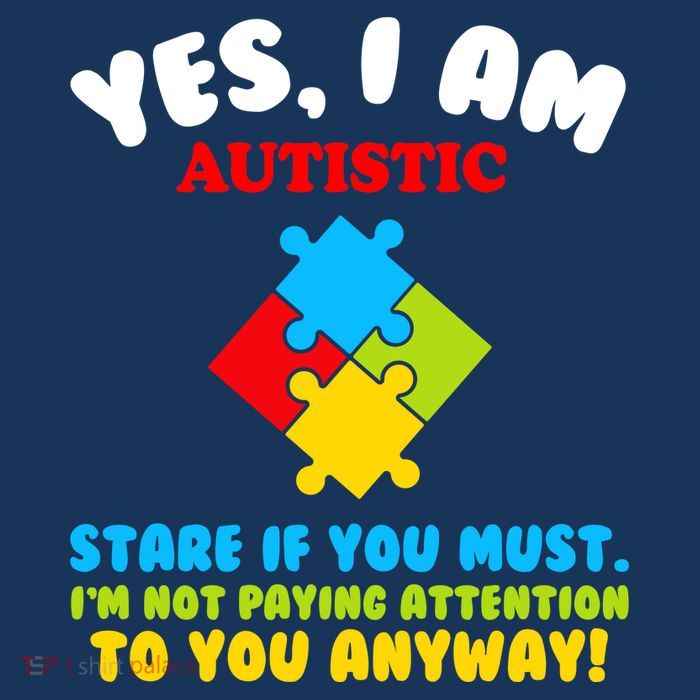 Yes, I Am Autistic Funny Autism T-Shirt
