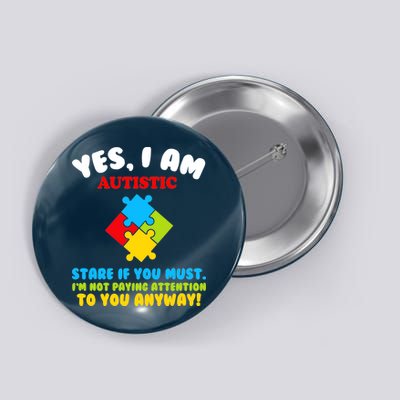 Yes, I Am Autistic Funny Autism Button