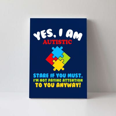 Yes, I Am Autistic Funny Autism Canvas