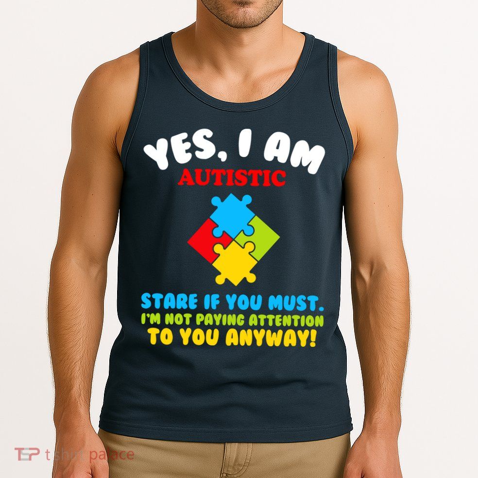 Yes, I Am Autistic Funny Autism Tank Top