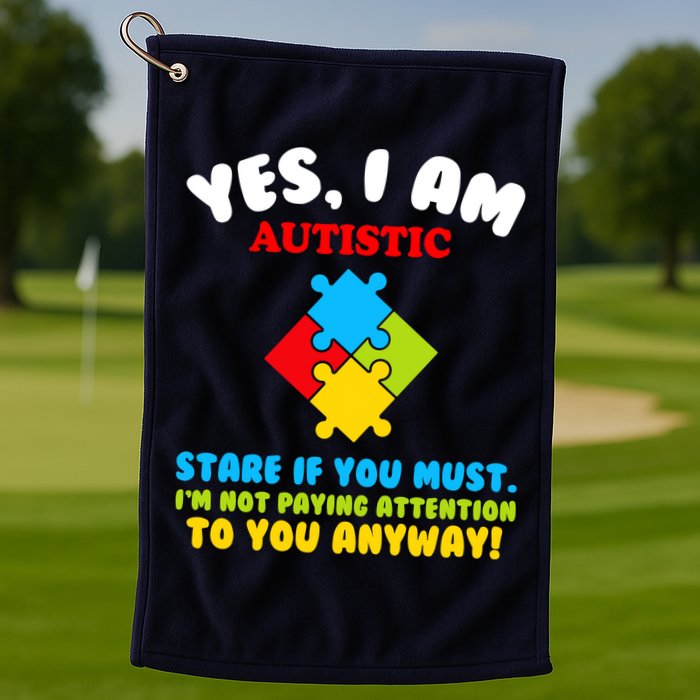 Yes, I Am Autistic Funny Autism Golf Towel
