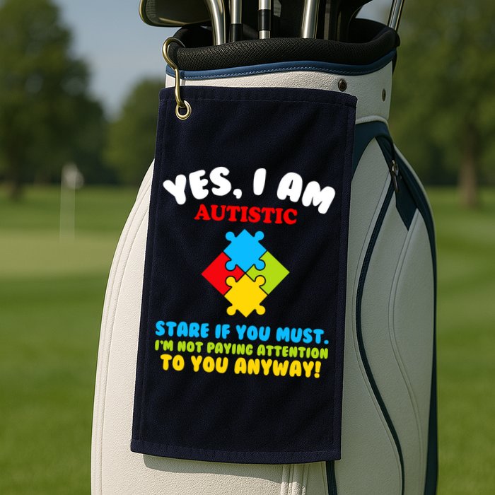 Yes, I Am Autistic Funny Autism Golf Towel