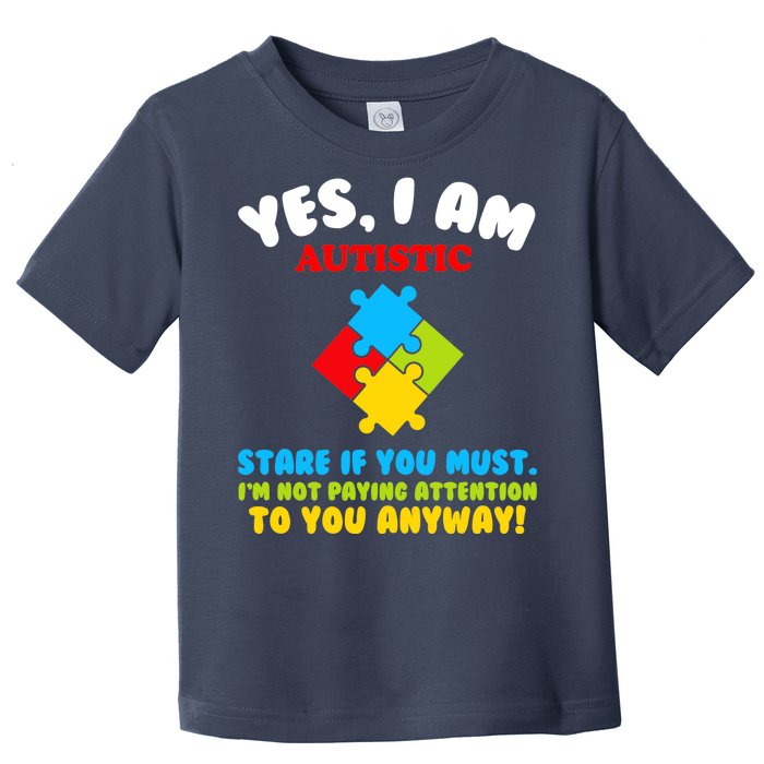 Yes, I Am Autistic Funny Autism Toddler T-Shirt