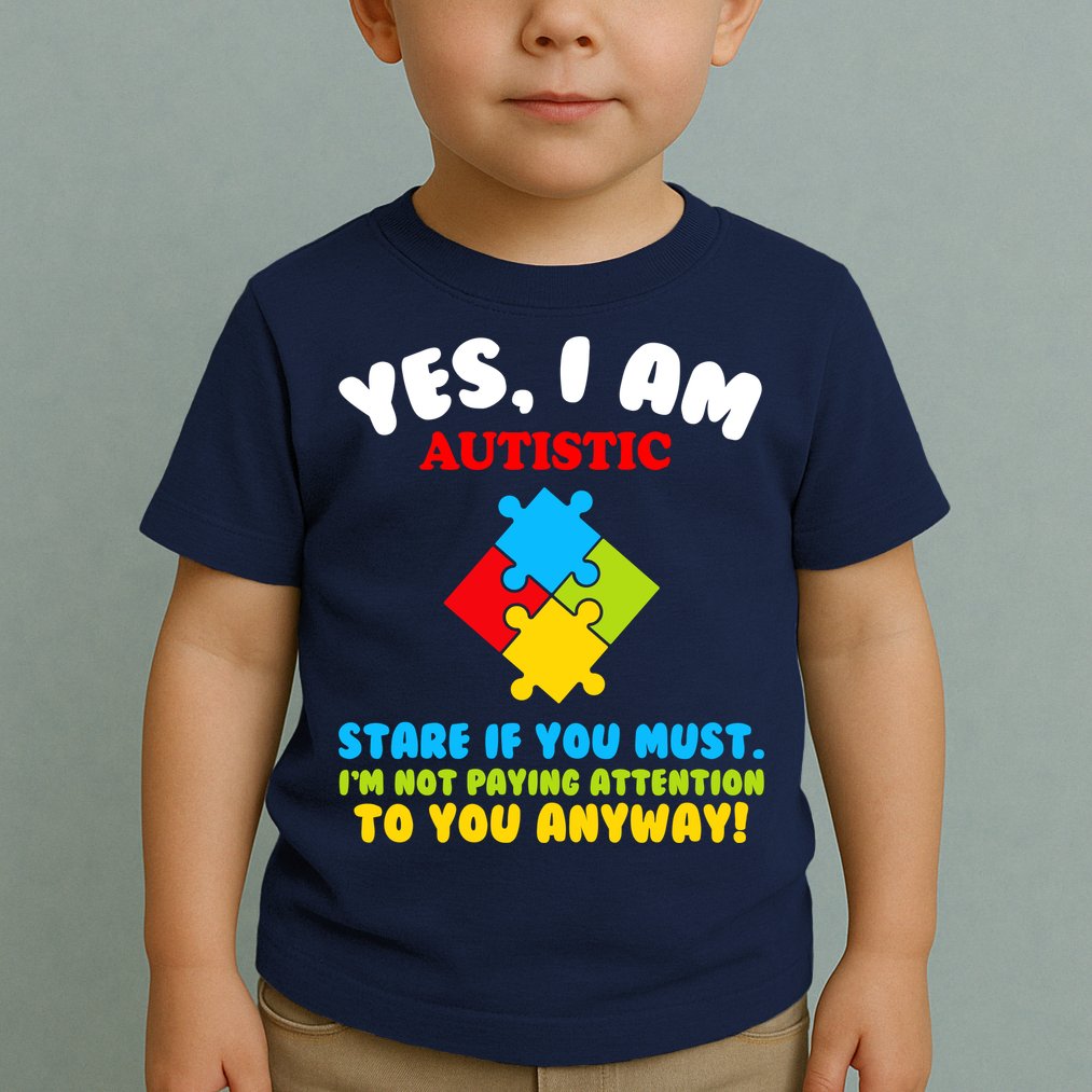 Yes, I Am Autistic Funny Autism Toddler T-Shirt
