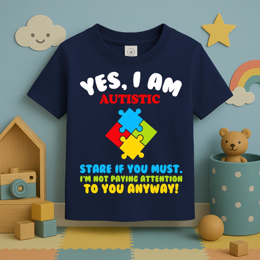 Yes, I Am Autistic Funny Autism Toddler T-Shirt