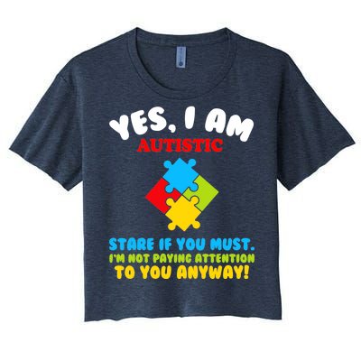 Yes, I Am Autistic Funny Autism Women's Crop Top Tee