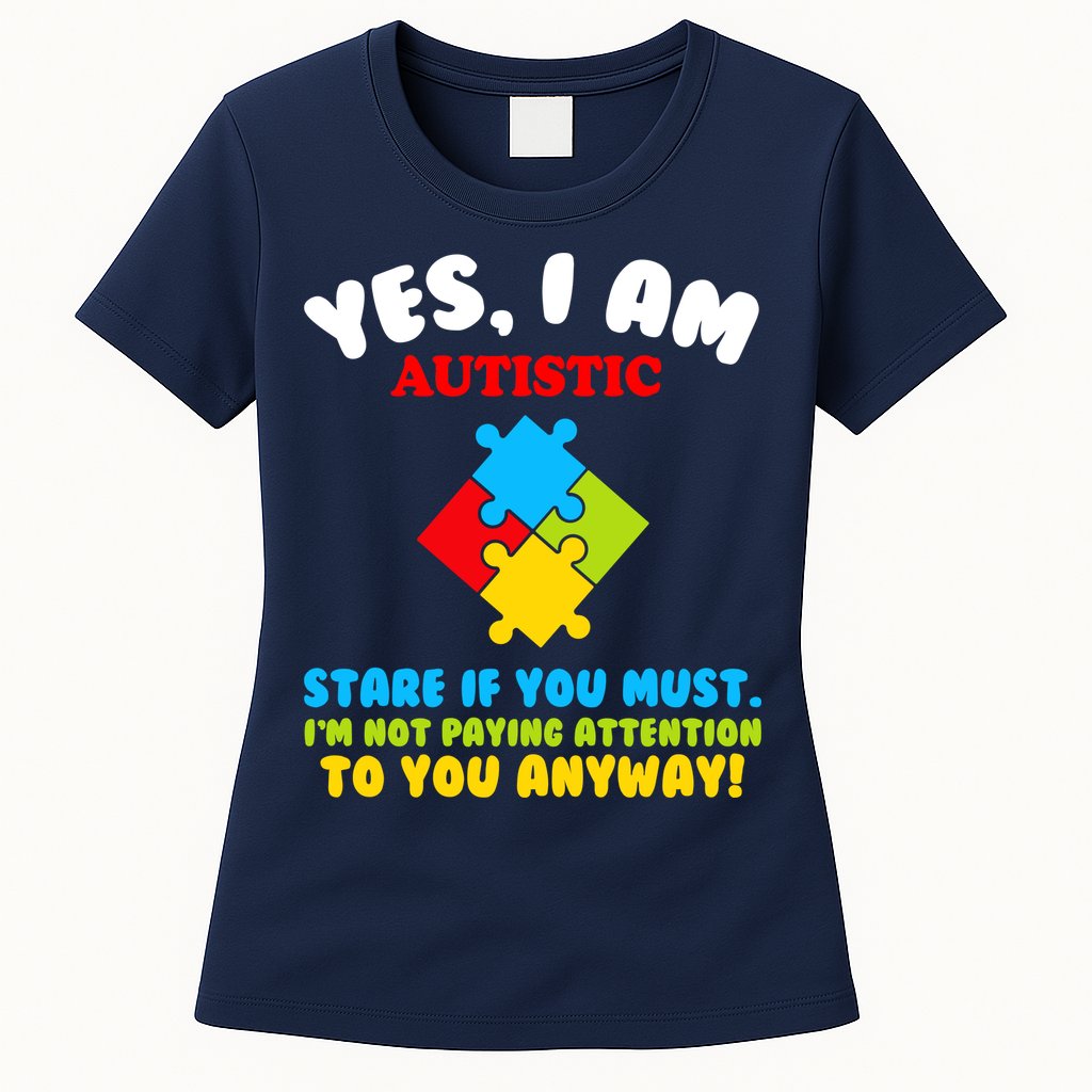 Yes, I Am Autistic Funny Autism Womens T-Shirt