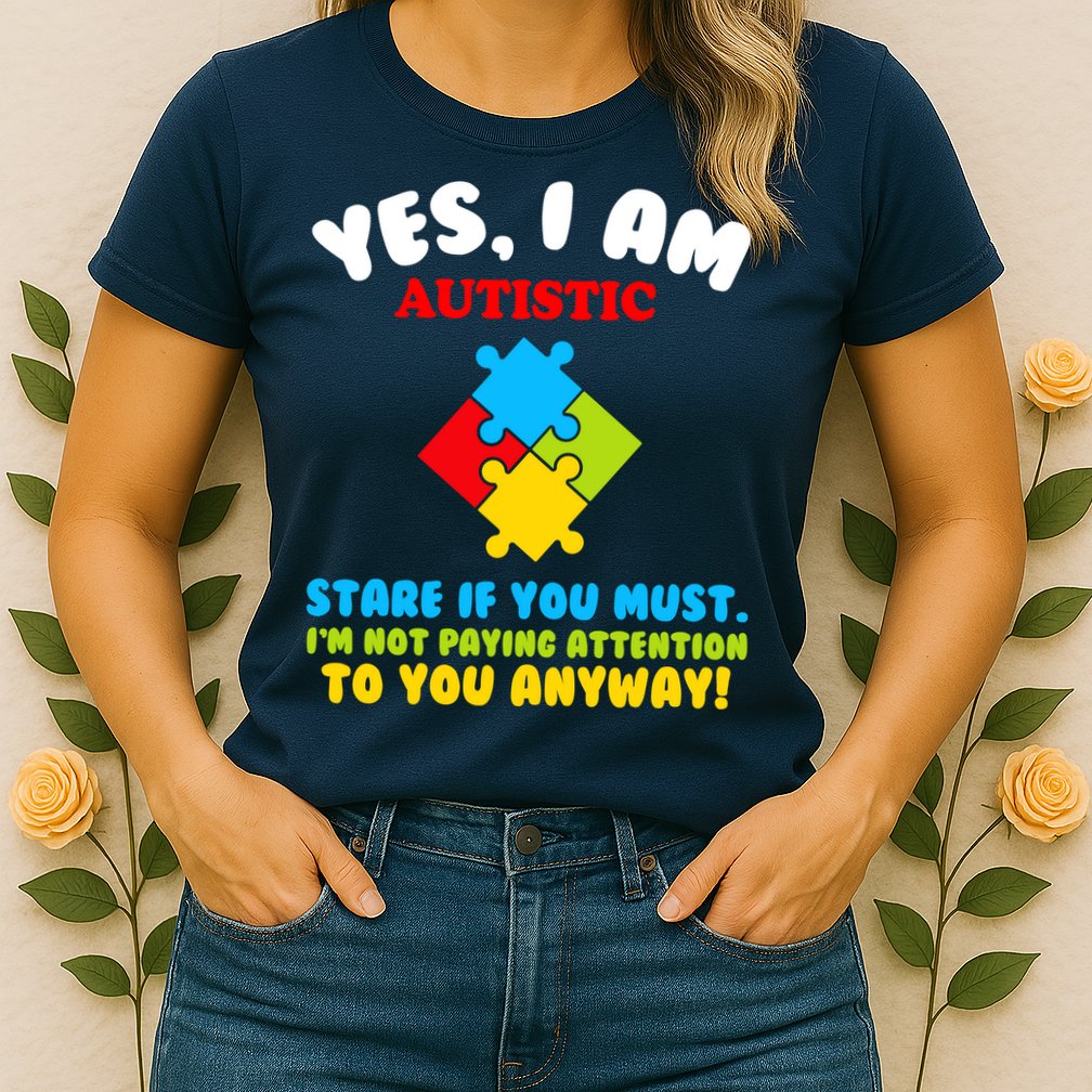 Yes, I Am Autistic Funny Autism Womens T-Shirt